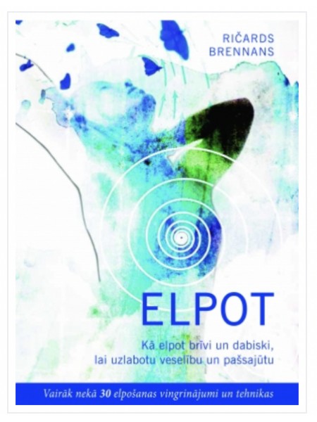 Elpot. Kā elpot brīvi un dabiski, lai uzlabotu veselību un pašsajūtu