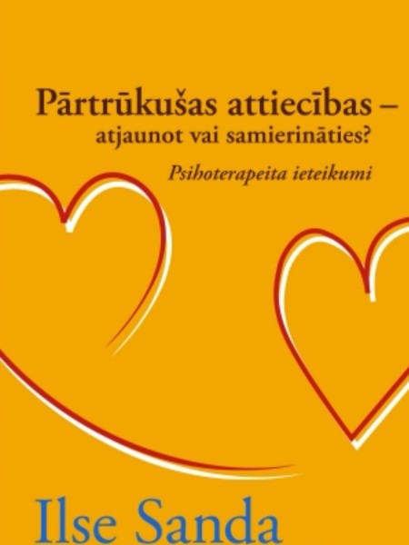 Pārtrūkušas attiecības-atjaunot vai samierināties?