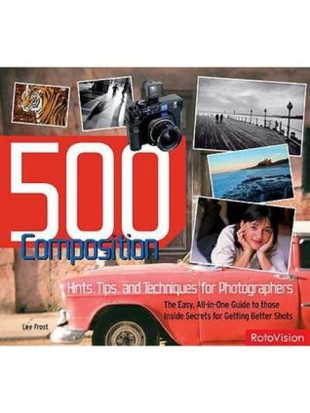 500 Composition Hints, Tips and Techniques for Photographers