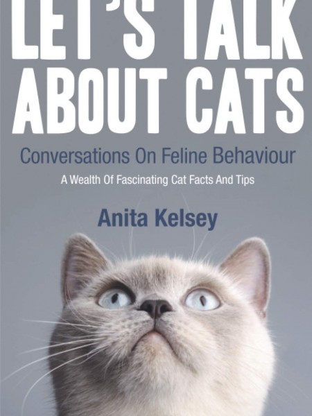Let's Talk About Cats.: Conversations On Feline Behaviour