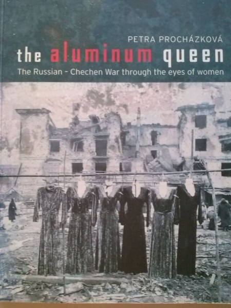 The Aluminum Queen. The Russian-Chechen WAr Throught the Eyes of Women