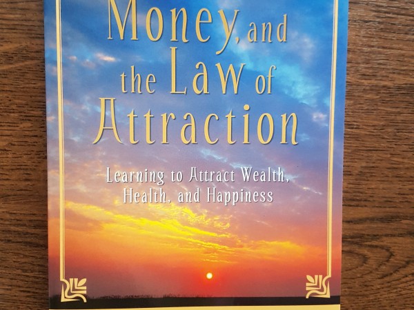 Money, and the Law of Attraction. Learning to Attract Wealth, Health, and Happiness