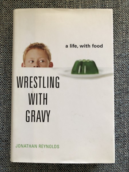 Wrestling with Gravy: A Life, with Food