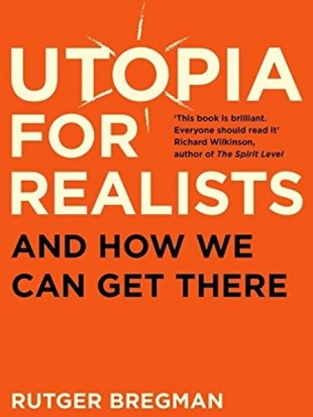 Utopia for Realists: How We Can Build the Ideal World