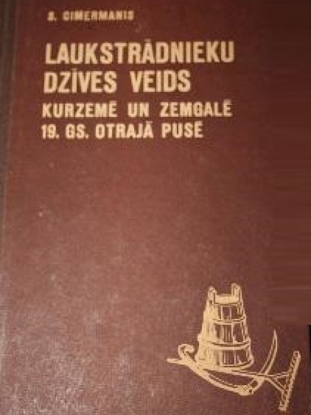 Laukstrādnieku dzīves veids Kurzemē un Zemgalē 19. gadsimta otrajā pusē