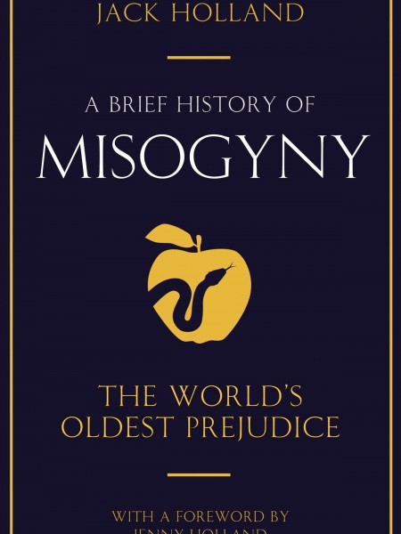 A Brief History of Misogyny: The World's Oldest Prejudice