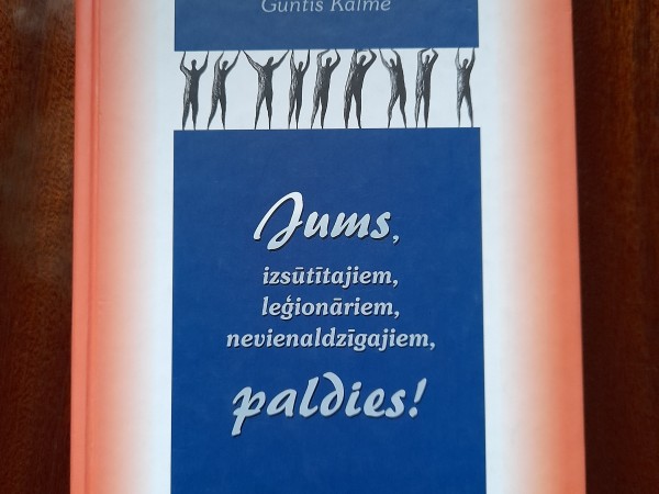 Jums izsūtītajiem, leģionāriem, nevienaldzīgajiem, paldies!