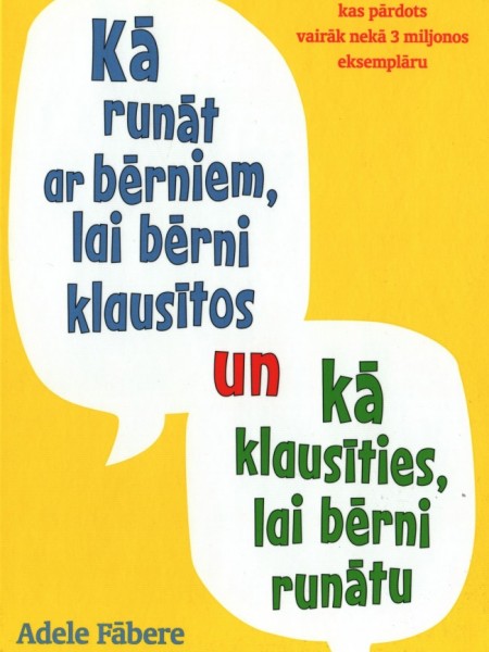 Kā runāt ar bērniem, lai bērni klausītos, un kā klausīties, lai bērni runātu