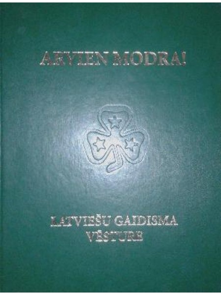 Arvien modra! Latviešu gaidisma vēsture 1921-2006