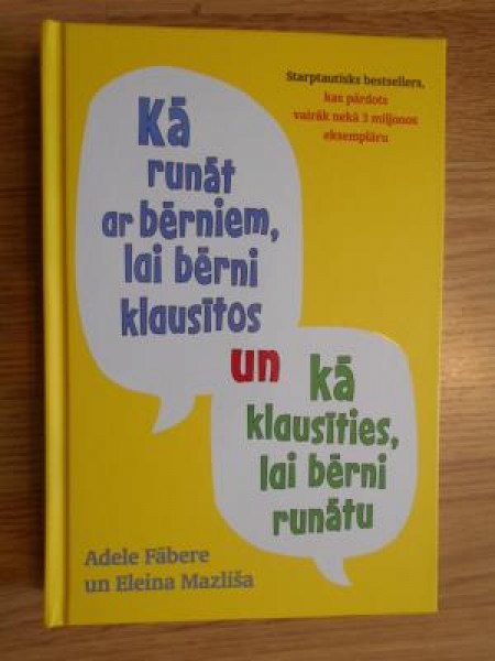 Kā runāt ar bērniem, lai bērni klausītos un kā klausīties, lai bērni runātu