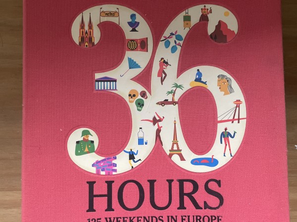 New York Times, the: 36 Hours 125 Weekends in Europe