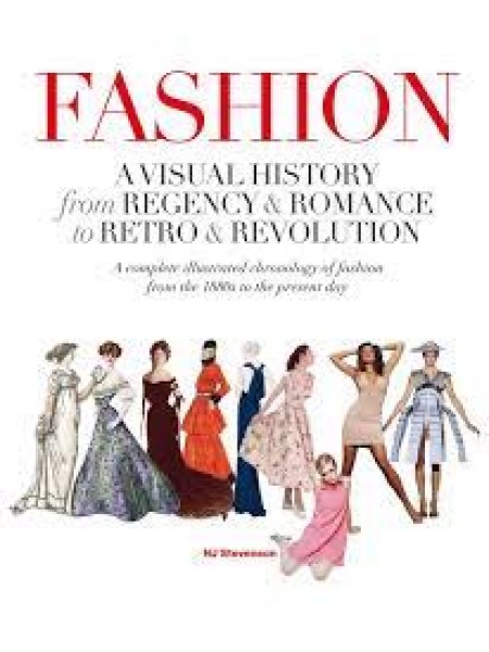 Fashion: A Visual History: From Regency & Romance to Retro & Revolution