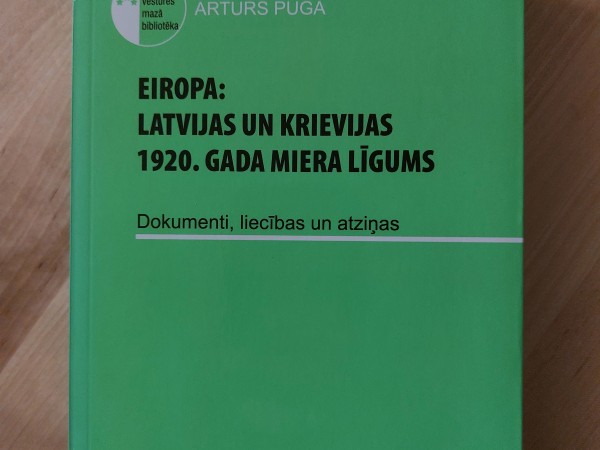 Eiropa Latvijas un Krievijas 1920. gada miera līgums. Dokumenti, liecības un atziņas.