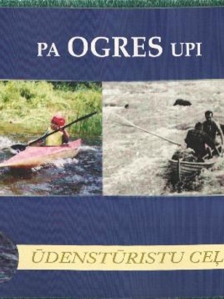 Pa Ogres upi. Ūdenstūristu ceļvedis
