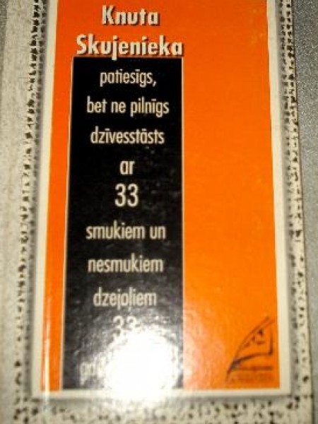 Knuta Skujenieka patiesīgs, bet ne pilnīgs dzīvesstāsts ar 33 smukiem un nesmukiem dzejoļiem 33 gadu