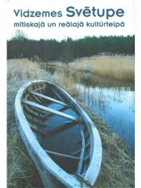 Vidzemes Svētupe mītiskajā un reālajā kultūrtelpā