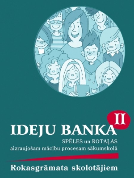 Ideju banka 2. Spēles un rotaļas aizraujošam mācību procesam sākumskolā