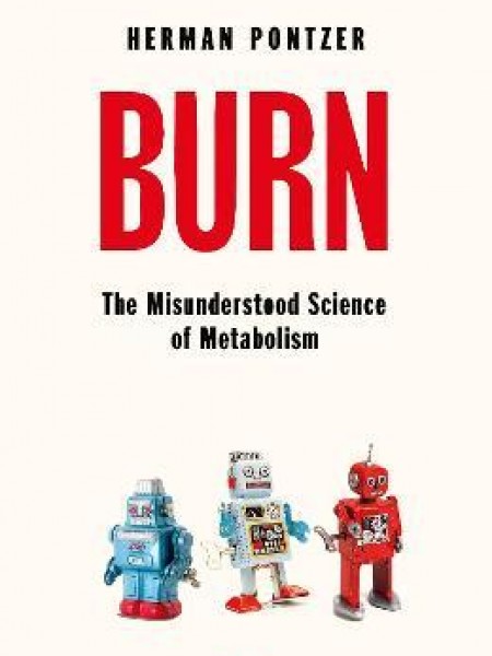 Burn : The Misunderstood Science of Metabolism