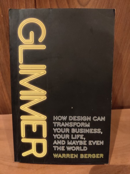 Glimmer. How design can transform your business, your life, and maybe even the world