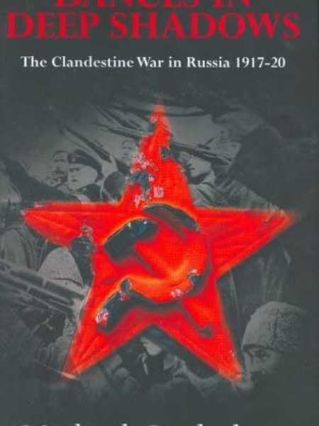 Dances in Deep Shadows: The Clandestine War in Russia, 1917-1920