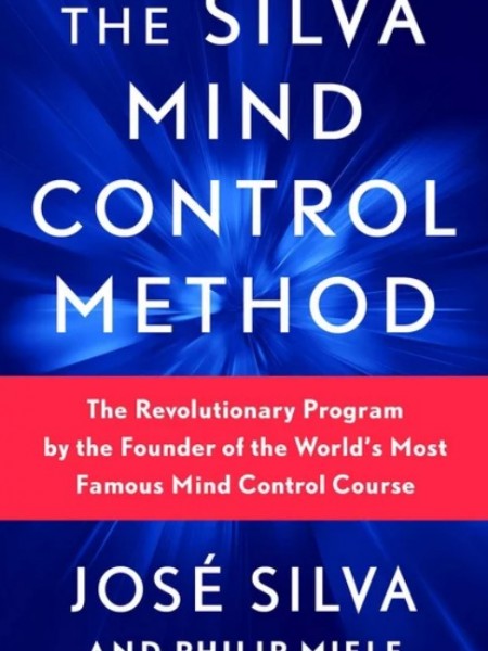 The Silva Mind Control Method: The Revolutionary Program by the Founder of the World's Most Famous M