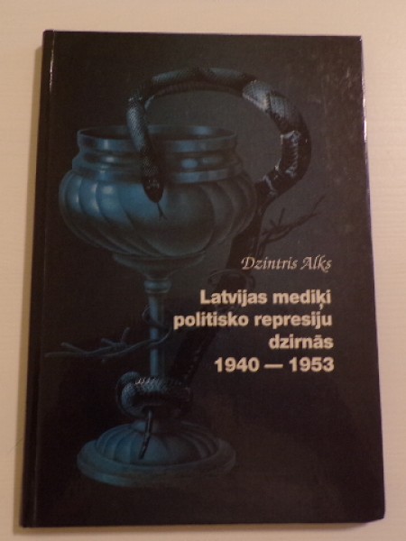 Latvijas mediķi politisko represiju dzirnās 1940 - 1953