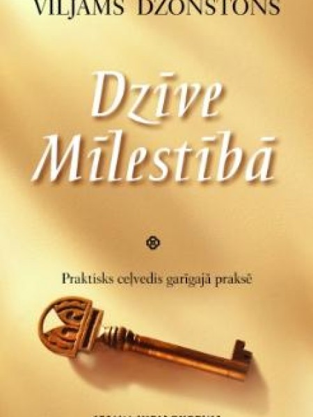 Dzīve Mīlestībā. Praktisks ceļvedis garīgajā praksē