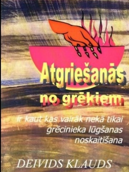 Atgriešanās no grēkiem ir kaut kas vairāk nekā tikai grēcinieka lūgšanas noskaitīšana 