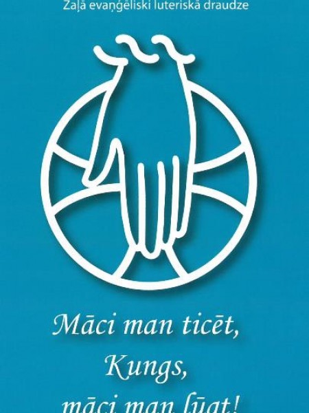 Māci man ticēt, Kungs, māci man lūgt!