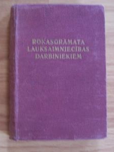 Rokasgrāmata lauksaimniecības darbiniekiem Latvijas PSR lauksaimniecības ministrija