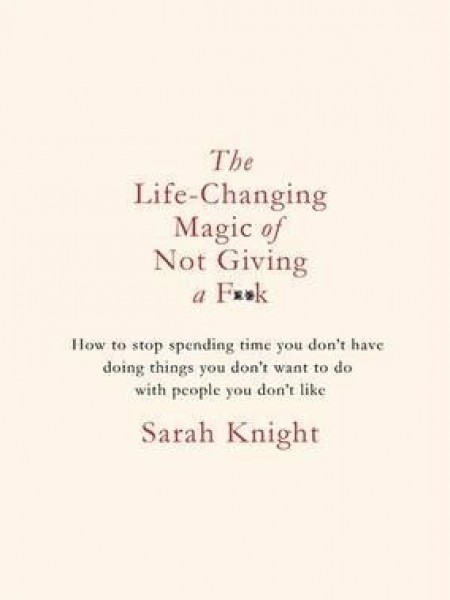 The Life-Changing Magic of Not Giving a F**k