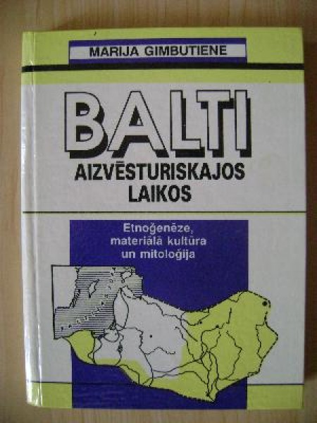 Balti aizvēsturiskajos laikos. Etnoģenēze, materiālā kultūra un mitoloģija