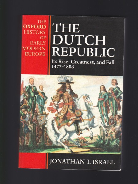 The Dutch Republic : Its Rise, Greatness, and Fall 1477-1806