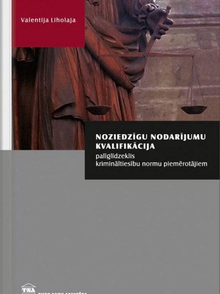 Noziedzīgu nodarījumu kvalifikācija. Palīglīdzeklis krimināltiesību normu piemērotājiem
