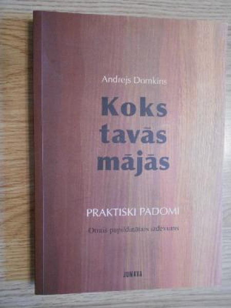 Koks tavās mājās