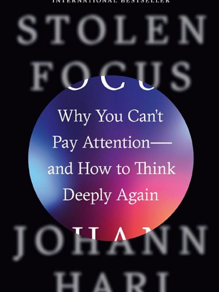 Stolen Focus: Why You Can't Pay Attention--and How to Think Deeply Again