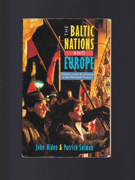 The Baltic Nations and Europe: Estonia, Latvia and Lithuania in the Twentiety Century