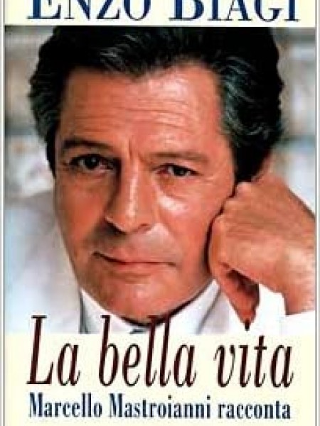 LA BELLA VITA. Marcello Mastroianni racconta