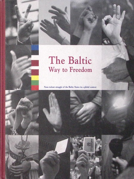 The Baltic way to freedom, Non-violent struggle of the Baltic States in a global context