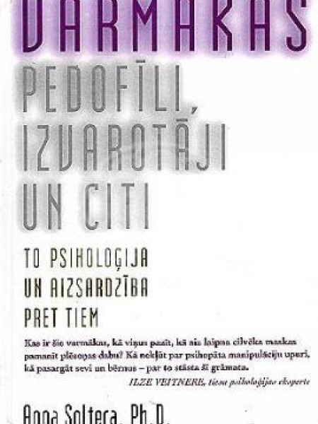 VARMĀKAS. Pedofīli, izvarotāji un citi, to psiholoģija un aizsardzība pret tiem