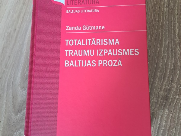 Totalitārisma traumu izpausmes Baltijas prozā
