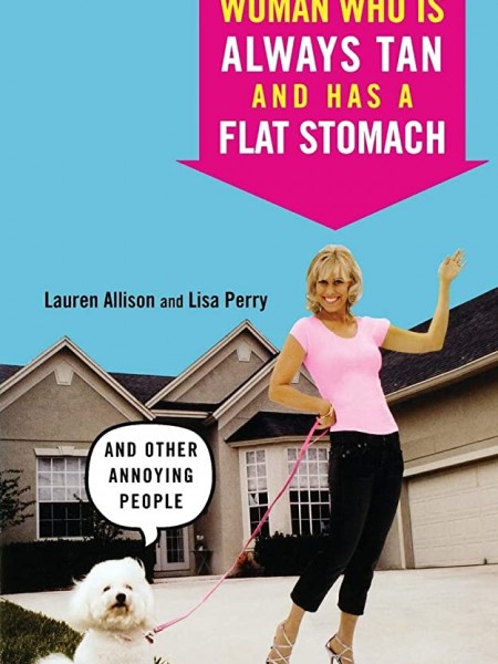 The Woman Who Is Always Tan And Has a Flat Stomach: And Other Annoying People