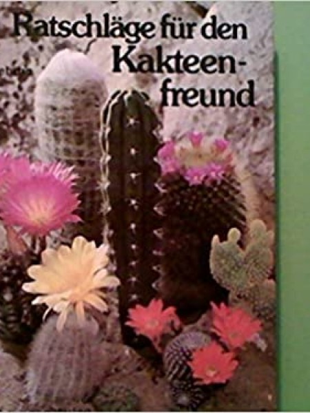 Ratschläge für den Kakteenfreund