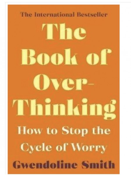 The Book of Overthinking: How to Stop the Cycle of Worry