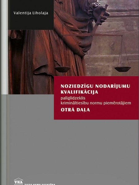 Noziedzīgu nodarījumu kvalifikācija. Palīglīdzeklis krimināltiesību normu piemērotājiem. II daļa