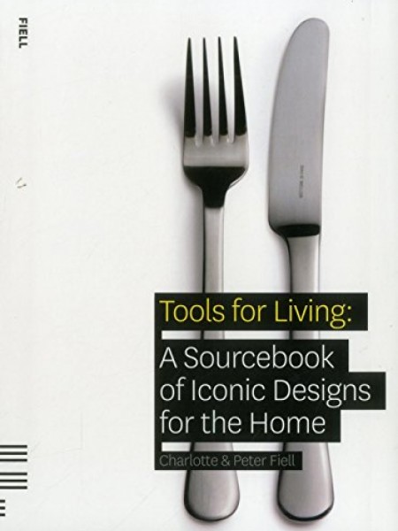Tools for living: A Sourcebook of Iconic Designs for the Home