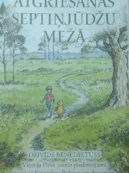 Atgriešanās Septiņjūdžu mežā. Vinnija Pūka jaunie piedzīvojumi kopā ar Kristoferu Robinu un draugiem