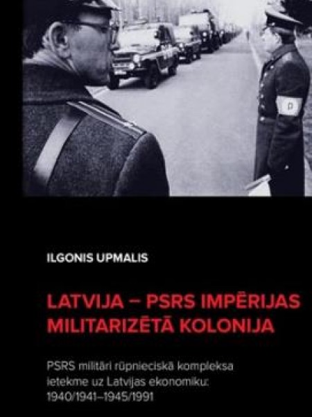 Latvija - PSRS impērijas militarizētā kolonija