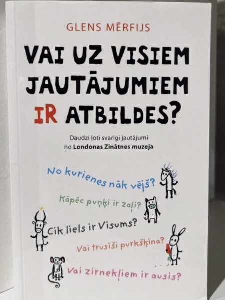 Vai uz visiem jautājumiem ir atbildes?