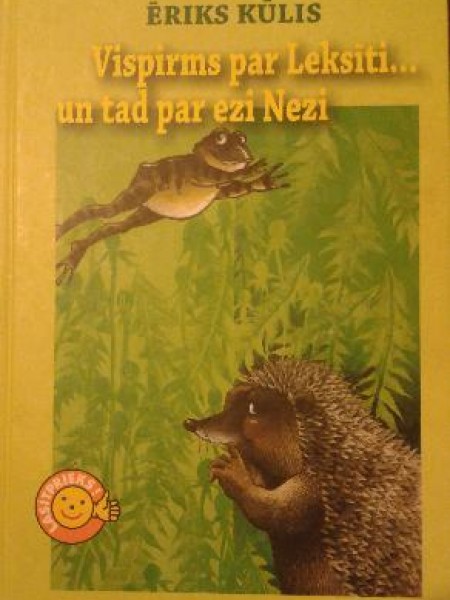 Vispirms par Leksīti... un tad par ezi Nezi